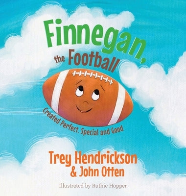 Finnegan, the Football: Created Perfect. Special and Good by Otten, John