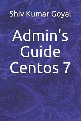 Admin's Guide Centos 7 by Goyal, Shiv Kumar