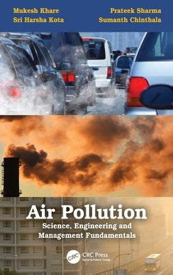 Air Pollution: Science, Engineering and Management Fundamentals: Science, Engineering and Management Fundamentals by Khare, Mukesh