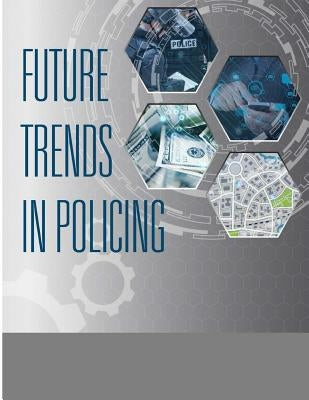 Future Trends in Policing by U. S. Department of Justice