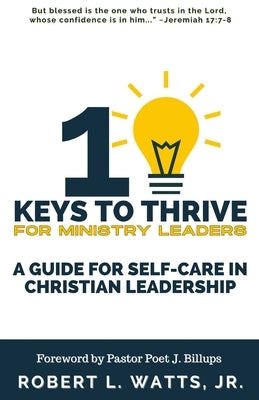 10 Keys To Thrive For Ministry Leaders: A Guide For Self-Care In Christian Leadership by Billups, Poet J.