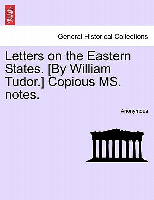 Letters on the Eastern States. [By William Tudor.] Copious Ms. Notes. by Anonymous