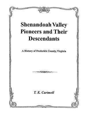 Shenandoah Valley Pioneers and Their Descendants by Cartmell, T. K.