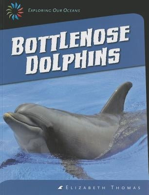 Bottlenose Dolphins by Thomas, Elizabeth