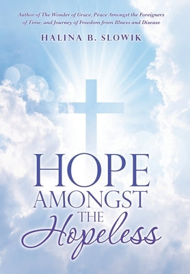 Hope Amongst the Hopeless by Slowik, Halina B.