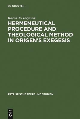 Hermeneutical Procedure & Theological Method in Origen's Exegesis by Torjesen, Karen Jo