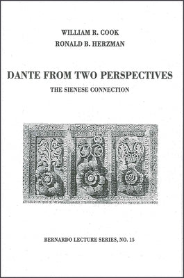 Dante from Two Perspectives: The Sienese Connection: Bernardo Lecture Series, No. 15 by Cook, William R.