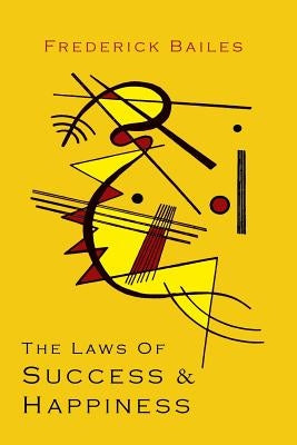 The Laws of Success & Happiness by Bailes, Frederick W.