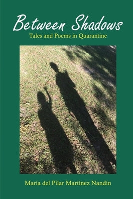 Between Shadows: Tales and Poems in Quarantine by Martínez Nandín, María del Pilar