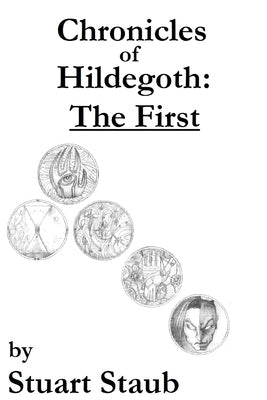Chronicles of Hildegoth: The First by Staub, Stuart