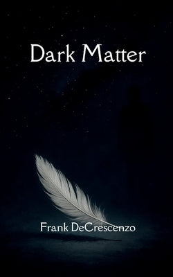 Dark Matter by Decrescenzo, Frank, Jr.