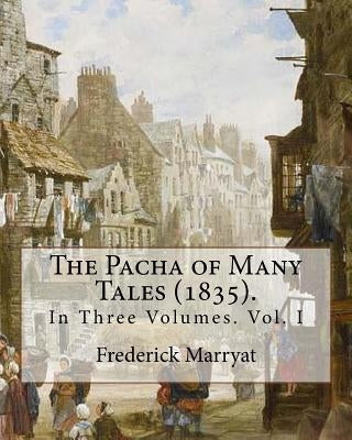 The Pacha of Many Tales (1835).By: Frederick Marryat and By: Thomas Hardy (3 March 1752 - 11 October 1832): In Three Volumes. Vol. I by S. Hardy, Thomas