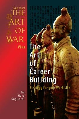 Sun Tzu's The Art of War Plus The Art of Career Building: Strategy for your Work Life by Tzu, Sun