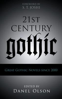 21st-Century Gothic: Great Gothic Novels Since 2000 by Olson, Danel