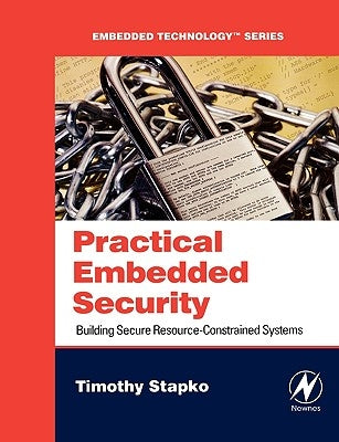 Practical Embedded Security: Building Secure Resource-Constrained Systems by Stapko, Timothy