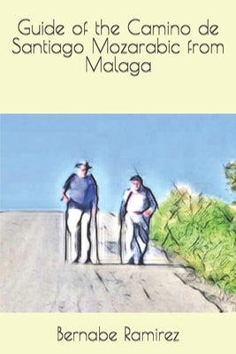 Guide of the Camino de Santiago Mozarabic from Malaga by Ramirez, Bernabe