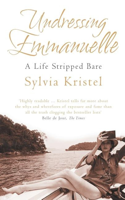 Undressing Emmanuelle: A memoir by Kristel, Sylvia