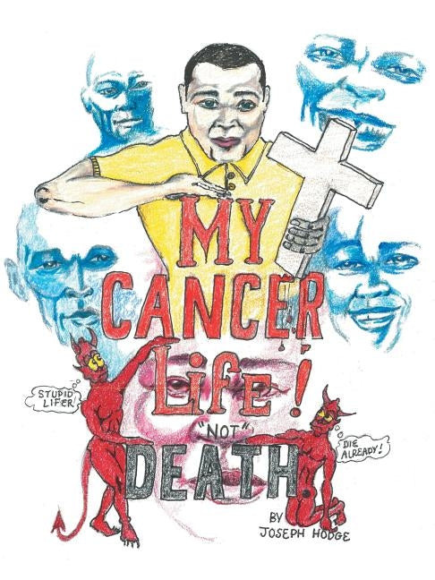 My Cancer Life! Not Death by Hodge, Joseph