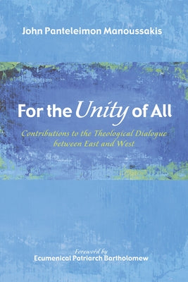 For the Unity of All by Manoussakis, John Panteleimon