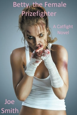 Betty, the Female Prizefighter (A Catfight Novel) by Smith, Joe