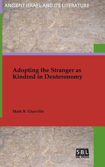 Adopting the Stranger as Kindred in Deuteronomy by Glanville, Mark R.