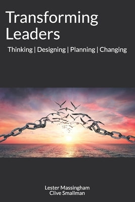 Transforming Leaders: Thinking Designing Planning Changing by Smallman, Clive