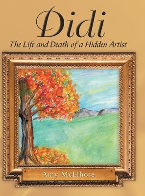 Didi: The Life and Death of a Hidden Artist by McElhose, Amy