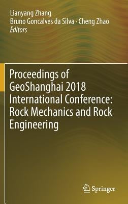 Proceedings of Geoshanghai 2018 International Conference: Rock Mechanics and Rock Engineering by Zhang, Lianyang