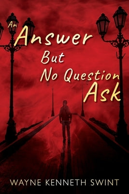 An Answer But No Question Ask by Swint, Wayne Kenneth