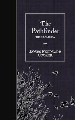 The Pathfinder: The Inland Sea by Cooper, James Fenimore