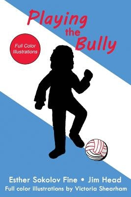 Playing the Bully: (Full Color Illustrations) by Head, Jim