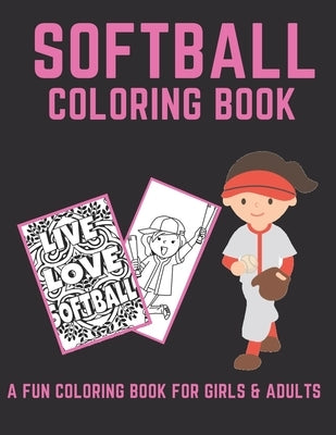 Softball Coloring Book: A Fun Coloring Book For Girls & Adult Softball Players And Fans by Wizard, Softball