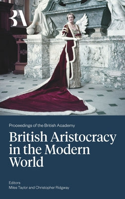 British Aristocracy and the Modern World by Taylor, Miles
