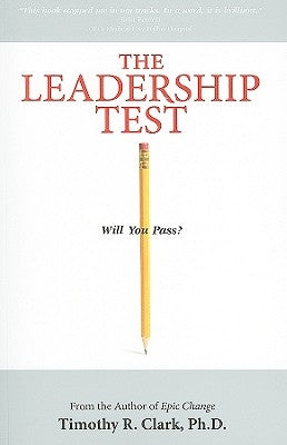 The Leadership Test: Will You Pass? by Clark, Timothy R.
