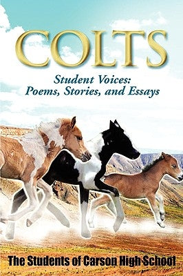Colts Student Voices: Poems, Stories, and Essays by Moore, Curtis