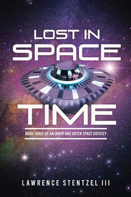 Lost In Space-Time: Book Three of an Inner and Outer Space Odyssey by Stentzel, Lawrence, III