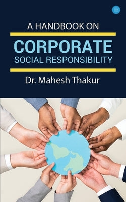 A Handbook On Corporate Social Responsibility by Thakur, Mahesh