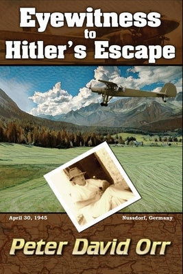 Eyewitness to Hitler's Escape by Orr, Peter David