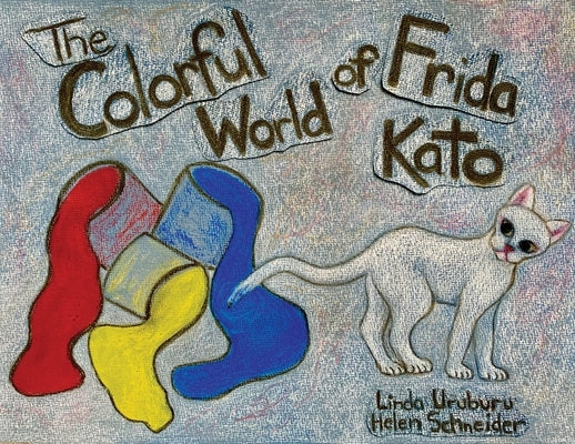 The Colorful World of Frida Kato by Uruburu, Linda