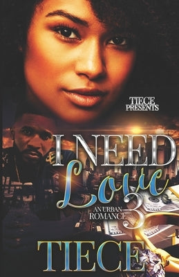 I Need Love 3: A Hood Romance by Tiece