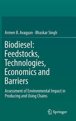 Biodiesel: Feedstocks, Technologies, Economics and Barriers: Assessment of Environmental Impact in Producing and Using Chains by Avagyan, Armen B.