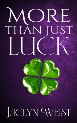 More Than Just Luck by Weist, Jaclyn