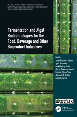 Fermentation and Algal Biotechnologies for the Food, Beverage and Other Bioproduct Industries by Ogbonna, James Chukwuma