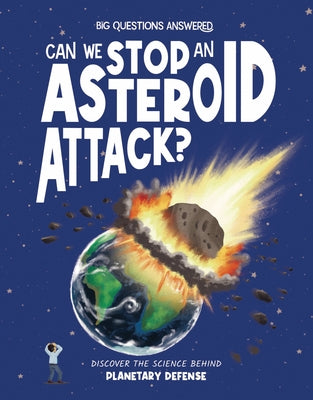Can We Stop an Asteroid Attack?: Discover the Science Behind Planetary Defense by Rowntree, Rosie