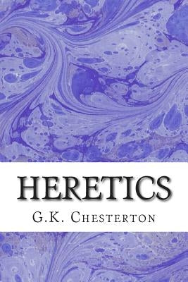 Heretics: (G.K. Chesterton Classics Collection) by Chesterton, G. K.