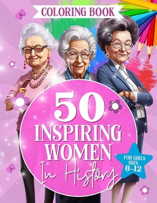 50 Inspiring Women in History: Fun And Educational Coloring Book For Girls Ages 8-12 by Publishing, Pooka