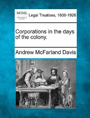 Corporations in the Days of the Colony. by Davis, Andrew McFarland