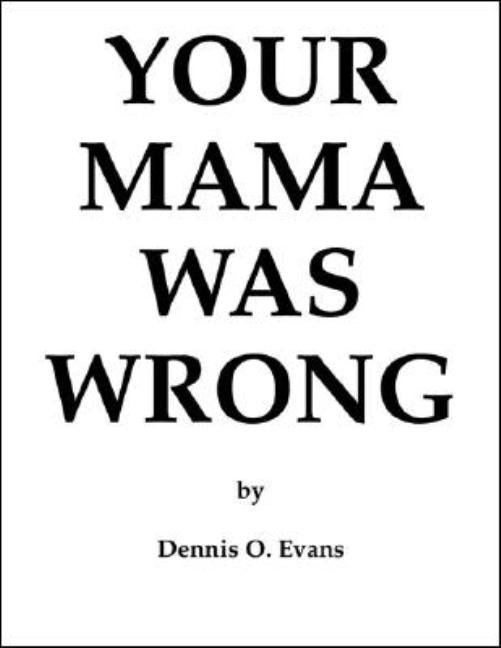 Your Mama Was Wrong by Evans, Dennis O.