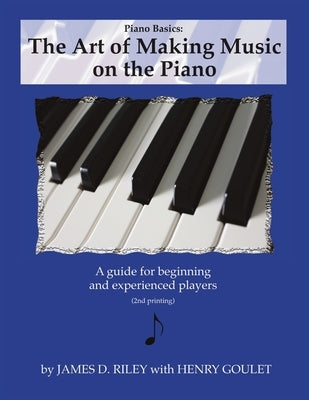 Piano Basics: The Art of Making Music on the Piano by Riley, James