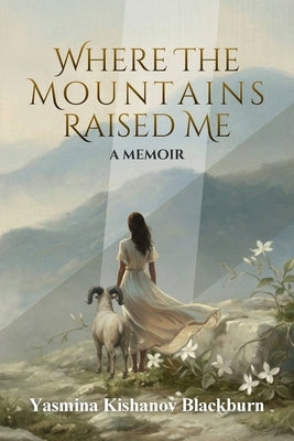 Where the Mountains Raised Me: A Memoir by Blackburn, Yasmina Kishanov